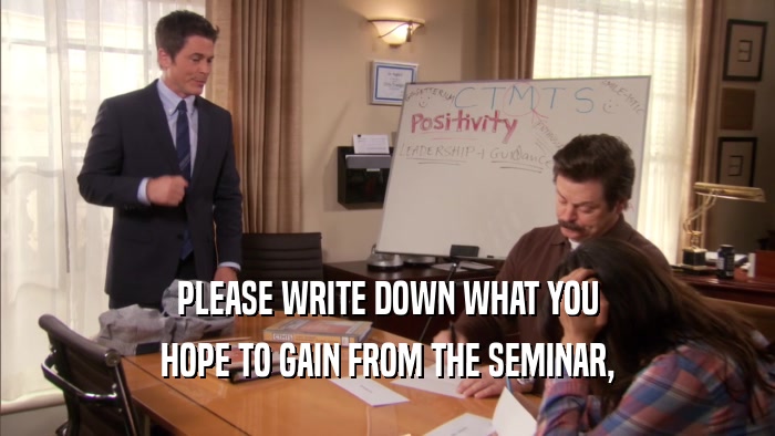 PLEASE WRITE DOWN WHAT YOU HOPE TO GAIN FROM THE SEMINAR, 