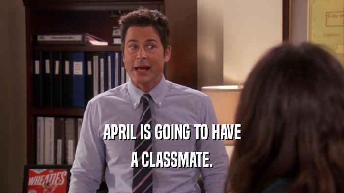 APRIL IS GOING TO HAVE A CLASSMATE. 
