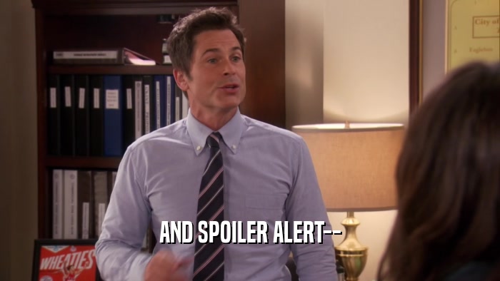 AND SPOILER ALERT--  