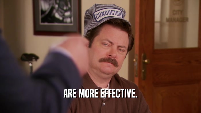 ARE MORE EFFECTIVE.  
