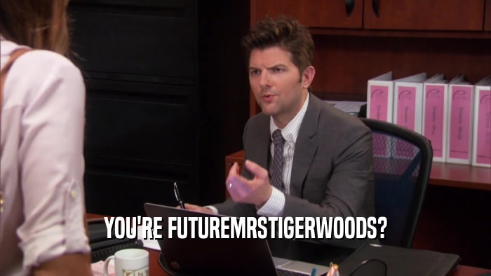 YOU'RE FUTUREMRSTIGERWOODS?  