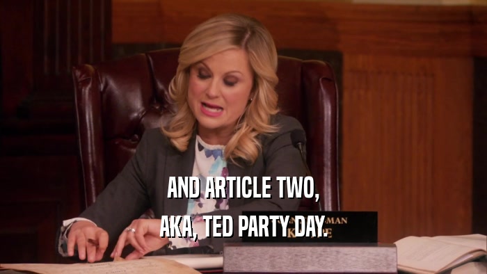 AND ARTICLE TWO, AKA, TED PARTY DAY. 