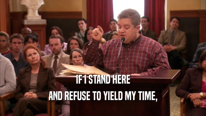 IF I STAND HERE AND REFUSE TO YIELD MY TIME, 