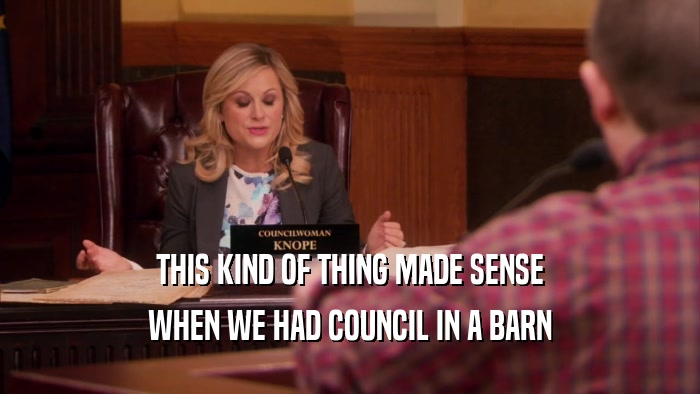 THIS KIND OF THING MADE SENSE WHEN WE HAD COUNCIL IN A BARN 
