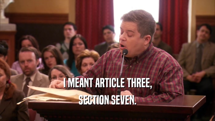 I MEANT ARTICLE THREE,
 SECTION SEVEN.
 