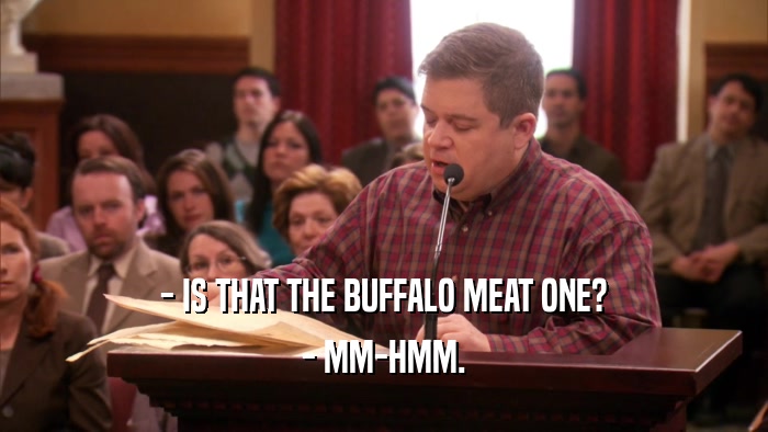 - IS THAT THE BUFFALO MEAT ONE? - MM-HMM. 