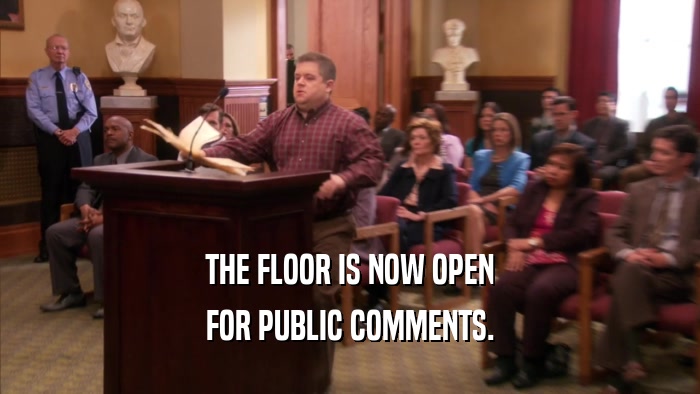 THE FLOOR IS NOW OPEN FOR PUBLIC COMMENTS. 