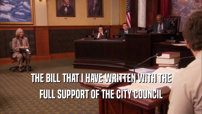 THE BILL THAT I HAVE WRITTEN WITH THE FULL SUPPORT OF THE CITY COUNCIL 