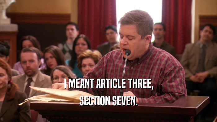 I MEANT ARTICLE THREE,
 SECTION SEVEN.
 