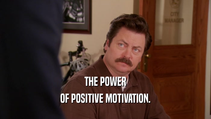 THE POWER
 OF POSITIVE MOTIVATION.
 