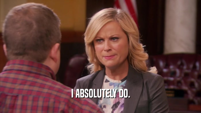 I ABSOLUTELY DO.  