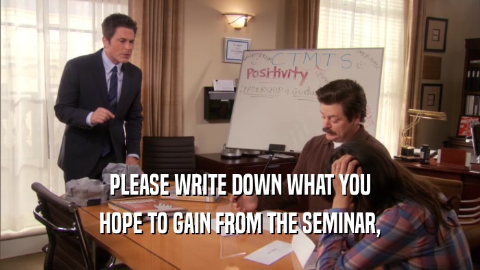 PLEASE WRITE DOWN WHAT YOU HOPE TO GAIN FROM THE SEMINAR, 