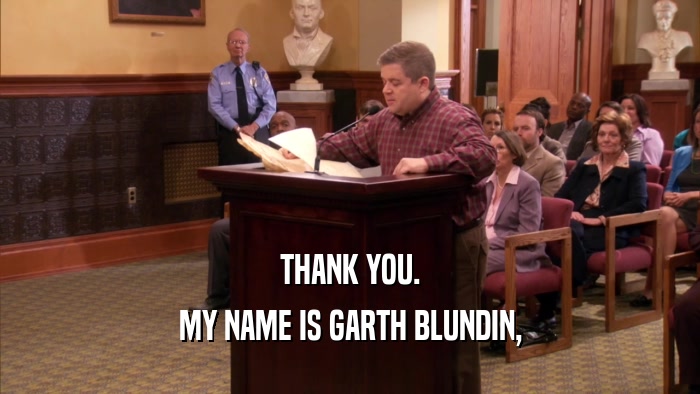 THANK YOU. MY NAME IS GARTH BLUNDIN, 
