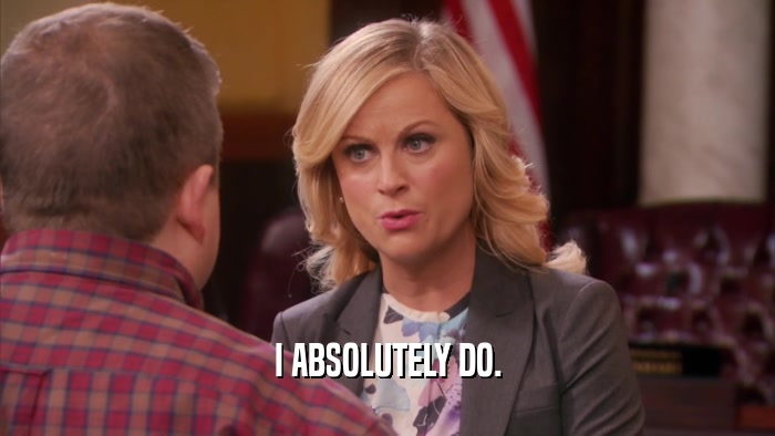 I ABSOLUTELY DO.  