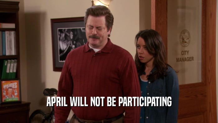APRIL WILL NOT BE PARTICIPATING  