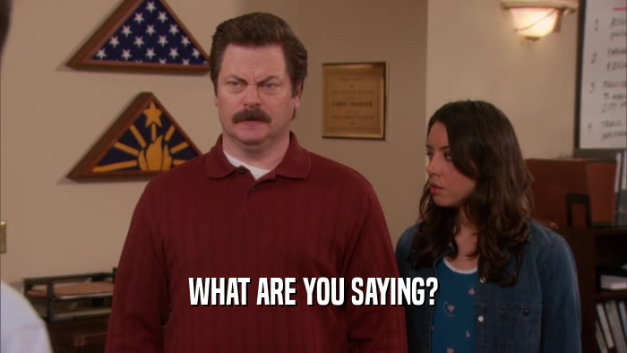 WHAT ARE YOU SAYING?  