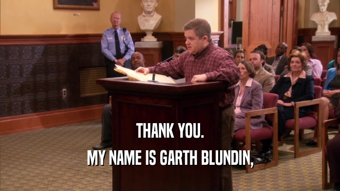 THANK YOU. MY NAME IS GARTH BLUNDIN, 