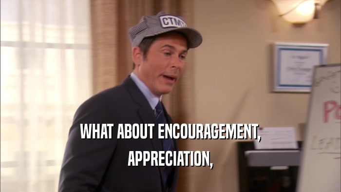 WHAT ABOUT ENCOURAGEMENT, APPRECIATION, 
