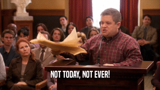 NOT TODAY, NOT EVER!  