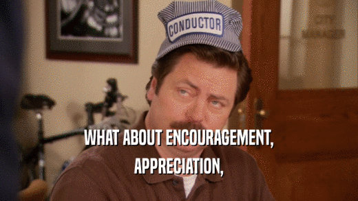 WHAT ABOUT ENCOURAGEMENT, APPRECIATION, 