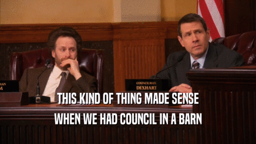 THIS KIND OF THING MADE SENSE WHEN WE HAD COUNCIL IN A BARN 