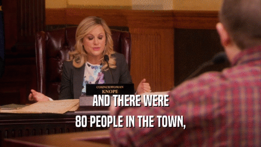 AND THERE WERE 80 PEOPLE IN THE TOWN, 