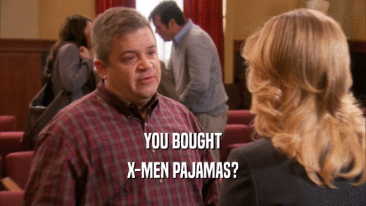 YOU BOUGHT
 X-MEN PAJAMAS?
 