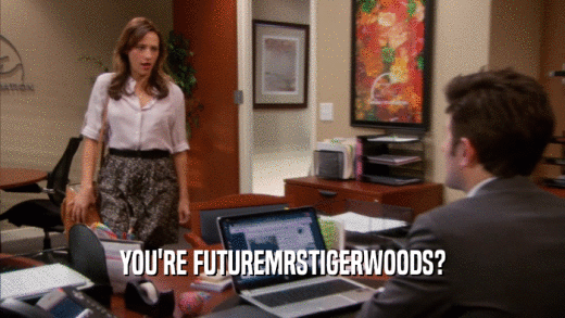 YOU'RE FUTUREMRSTIGERWOODS?  