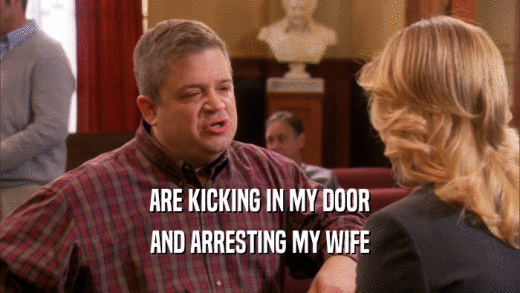 ARE KICKING IN MY DOOR AND ARRESTING MY WIFE 