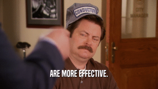 ARE MORE EFFECTIVE.  