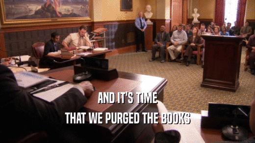 AND IT'S TIME THAT WE PURGED THE BOOKS 
