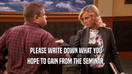 PLEASE WRITE DOWN WHAT YOU HOPE TO GAIN FROM THE SEMINAR, 