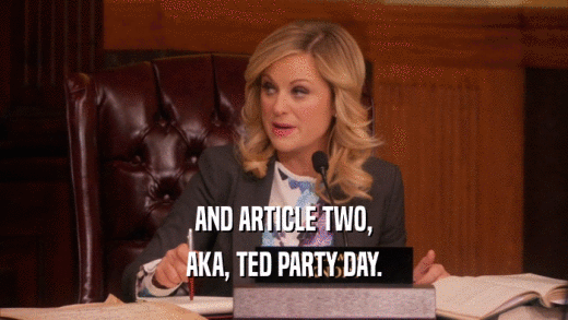 AND ARTICLE TWO, AKA, TED PARTY DAY. 