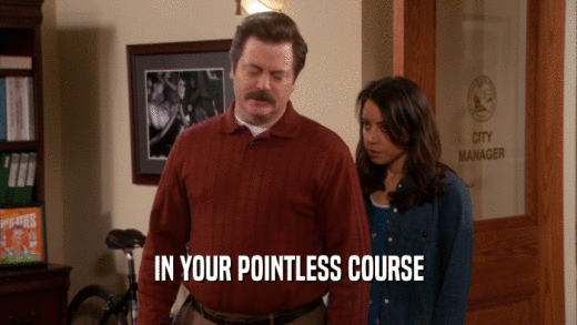 IN YOUR POINTLESS COURSE  