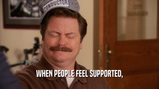 WHEN PEOPLE FEEL SUPPORTED,  