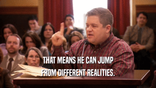 THAT MEANS HE CAN JUMP FROM DIFFERENT REALITIES. 