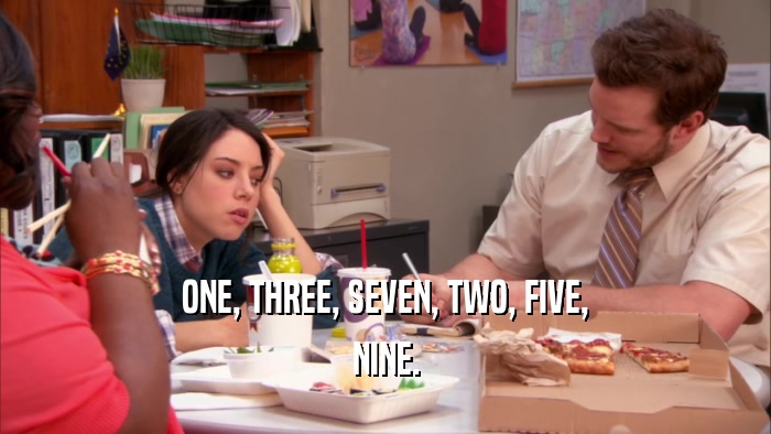 ONE, THREE, SEVEN, TWO, FIVE, NINE. 