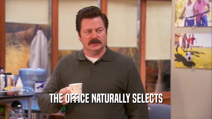 THE OFFICE NATURALLY SELECTS  