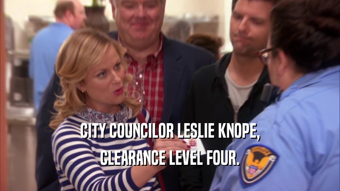 CITY COUNCILOR LESLIE KNOPE, CLEARANCE LEVEL FOUR. 