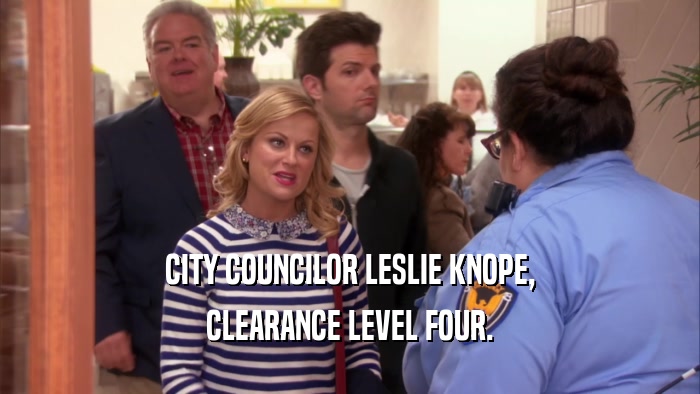 CITY COUNCILOR LESLIE KNOPE, CLEARANCE LEVEL FOUR. 