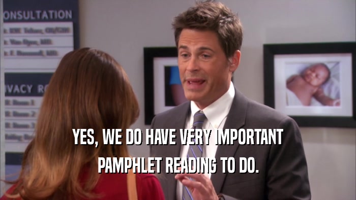 YES, WE DO HAVE VERY IMPORTANT PAMPHLET READING TO DO. 