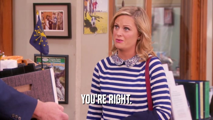 YOU'RE RIGHT.  