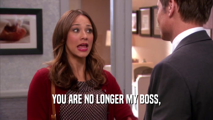 YOU ARE NO LONGER MY BOSS,  