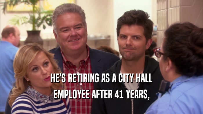 HE'S RETIRING AS A CITY HALL EMPLOYEE AFTER 41 YEARS, 