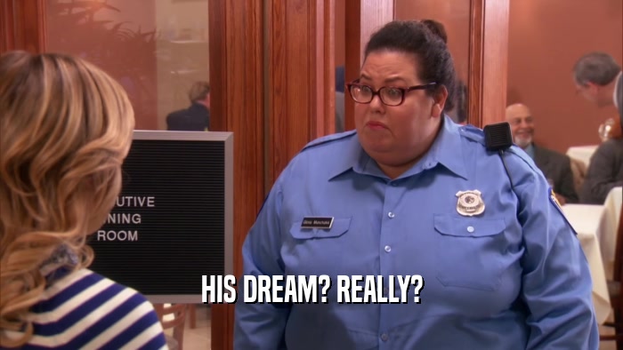 HIS DREAM? REALLY?  