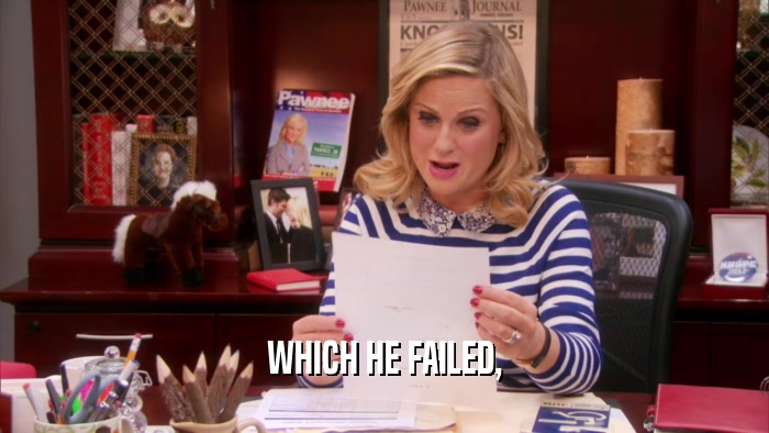 WHICH HE FAILED,  