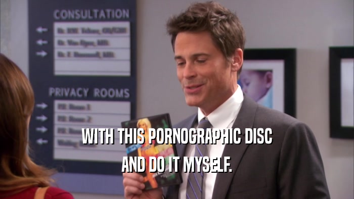 WITH THIS PORNOGRAPHIC DISC AND DO IT MYSELF. 