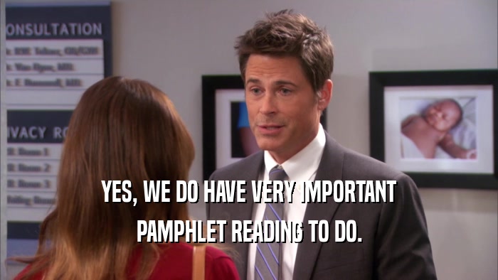YES, WE DO HAVE VERY IMPORTANT PAMPHLET READING TO DO. 