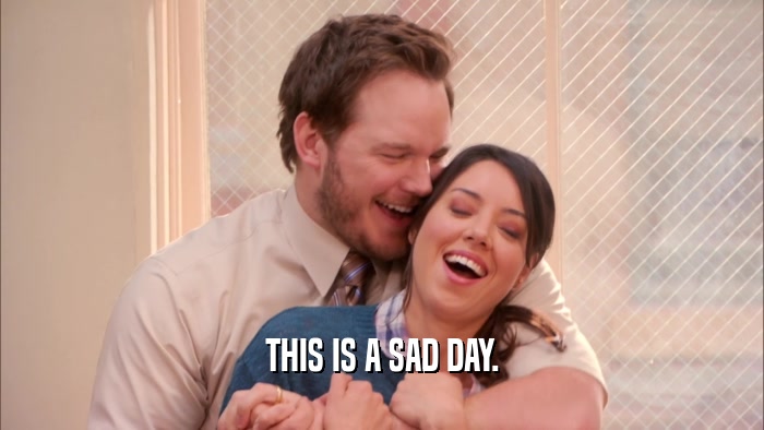 THIS IS A SAD DAY.  