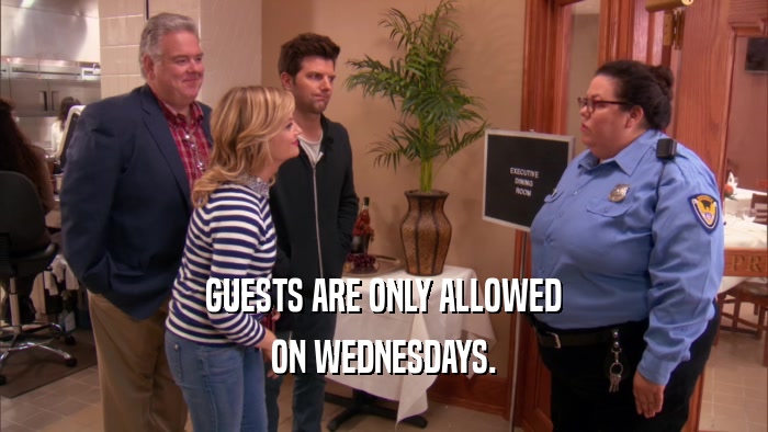 GUESTS ARE ONLY ALLOWED ON WEDNESDAYS. 